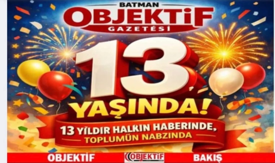 BATMAN OBJEKTİF GAZETESİ’NİN 13. KURULUŞ YILDÖNÜMÜ KUTLU OLSUN