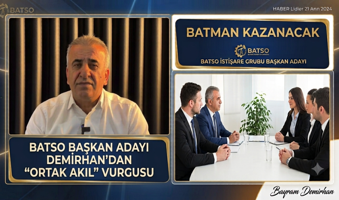 Batman Ticaret ve Sanayi Odası (BATSO) Başkan Adayı Bayram DEMİRHAN,